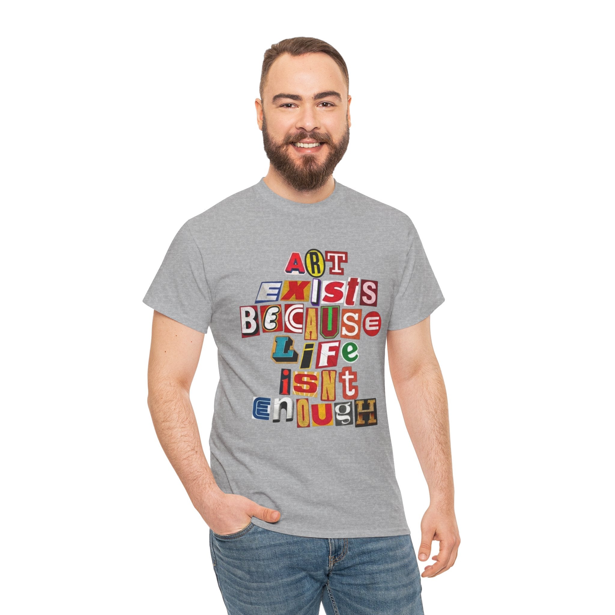 Art Exists Because Life Isn’t Enough — T-Shirt