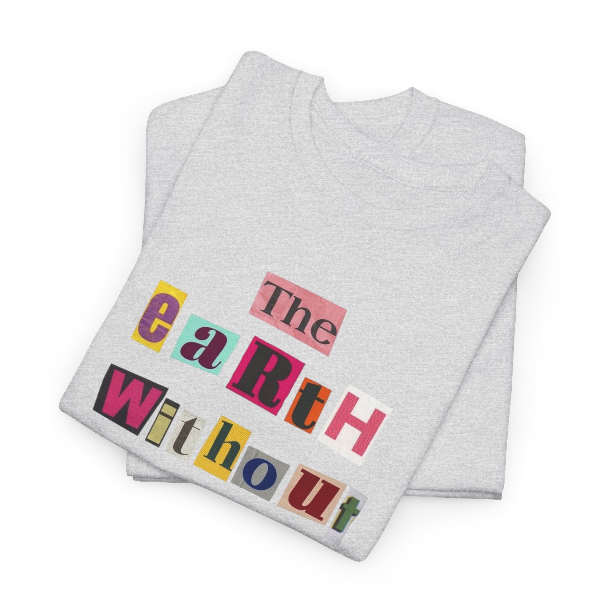 "The Earth Without Art Is Just Eh" — T-Shirt