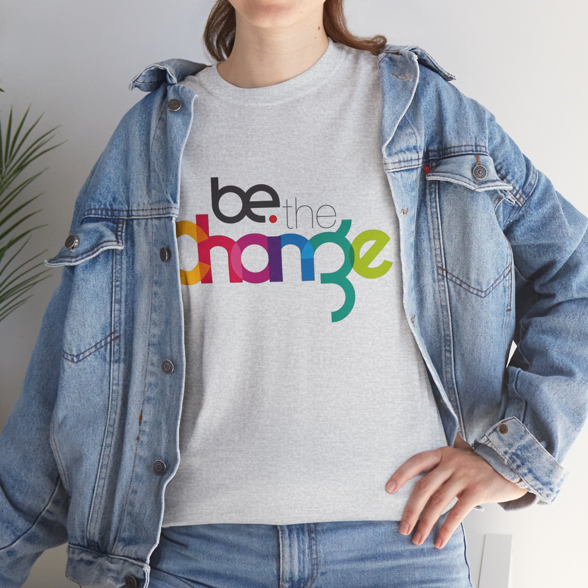 Be the Change — T-Shirt