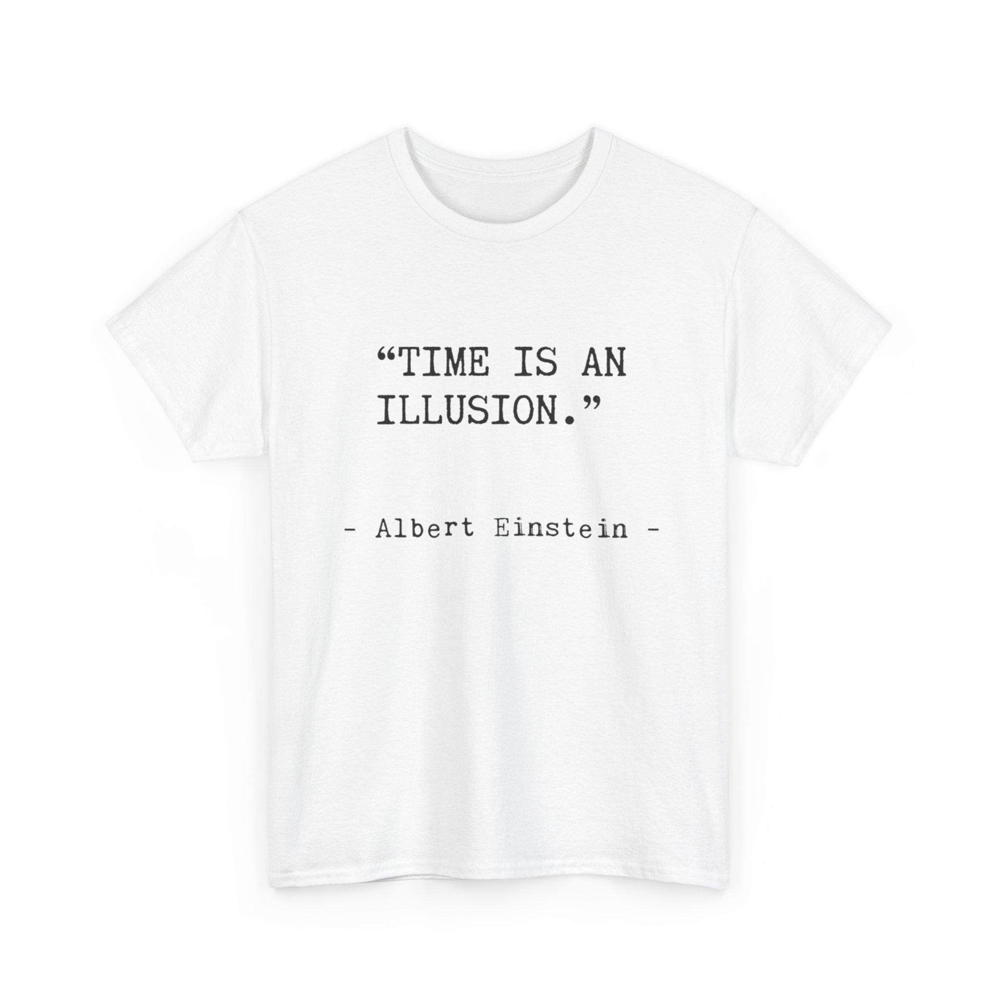 “Time Is an Illusion.” Albert Einstein — T Shirt