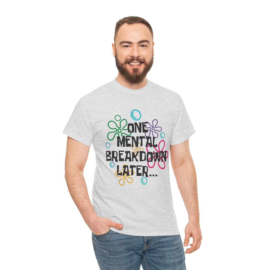T-Shirt — "One Mental Breakdown Later"