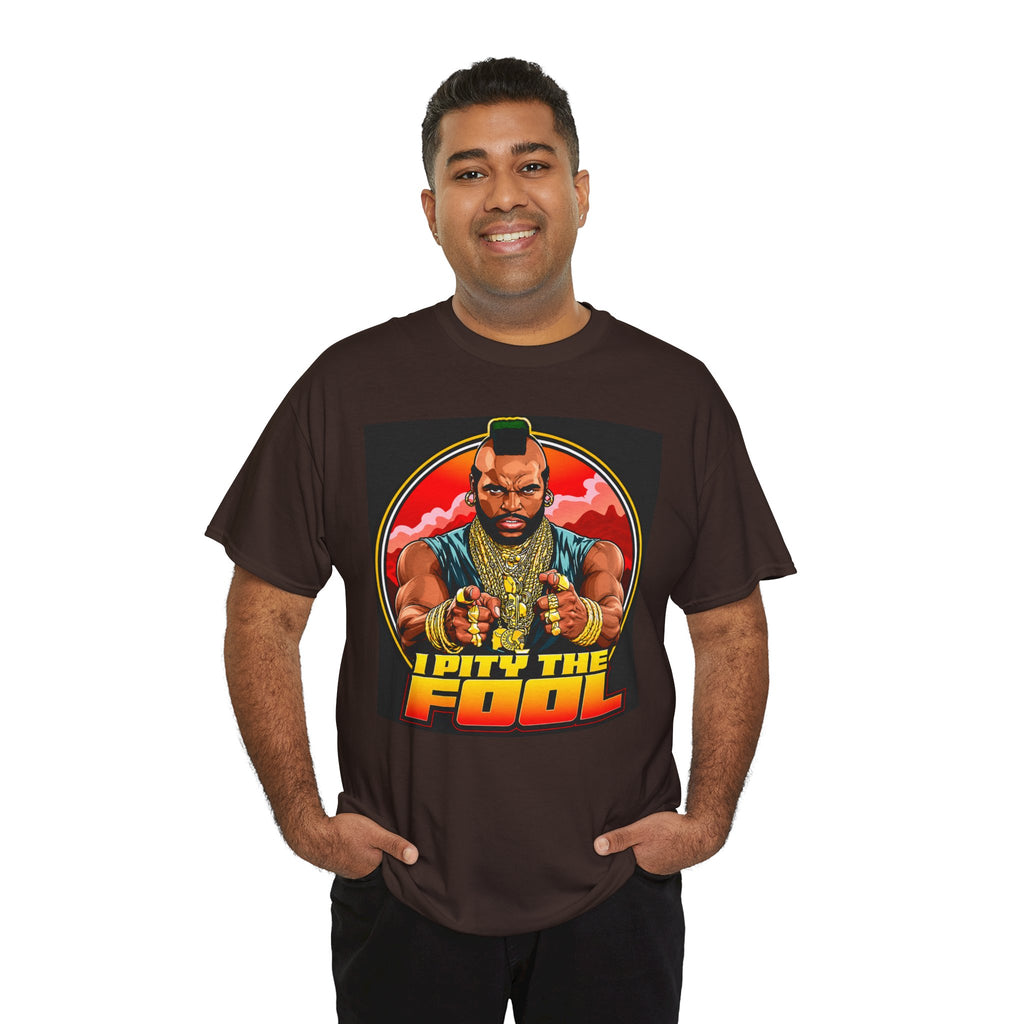I Pity the Fool — T-Shirt