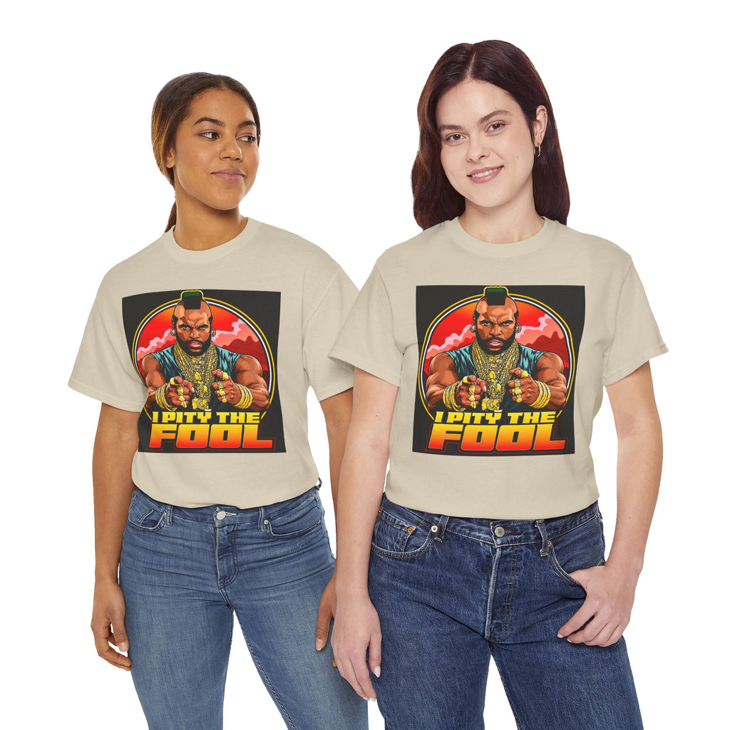 I Pity the Fool — T-Shirt