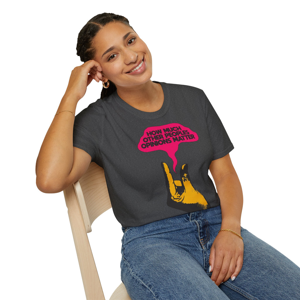 'How Much Other Peoples Opinions Matter' — T-Shirt