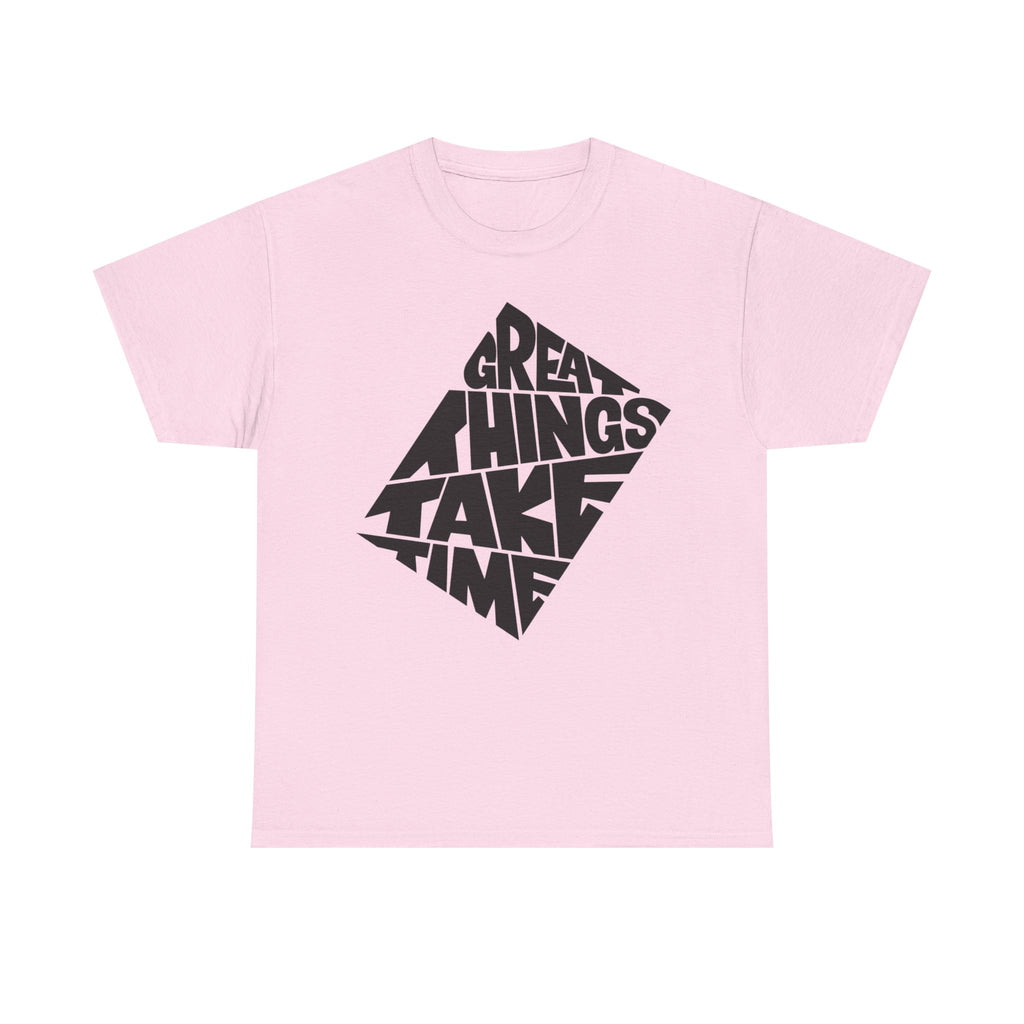 Great Things Take Time T-Shirt – Motivational Graphic Tee