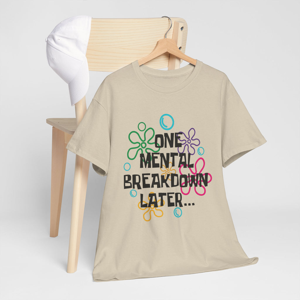 T-Shirt — "One Mental Breakdown Later"