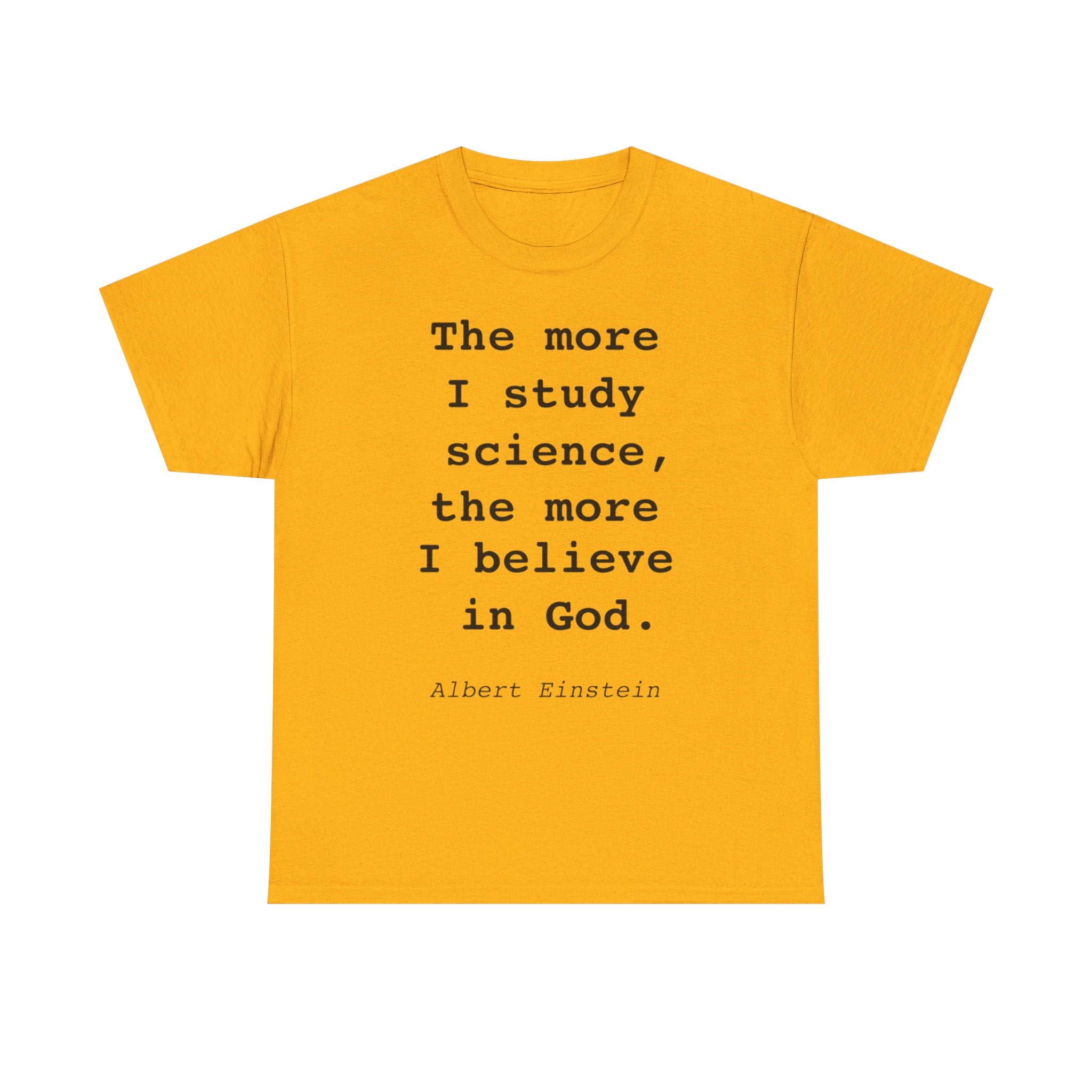 “The more I study science, the more I believe in God” —  T‑Shirt