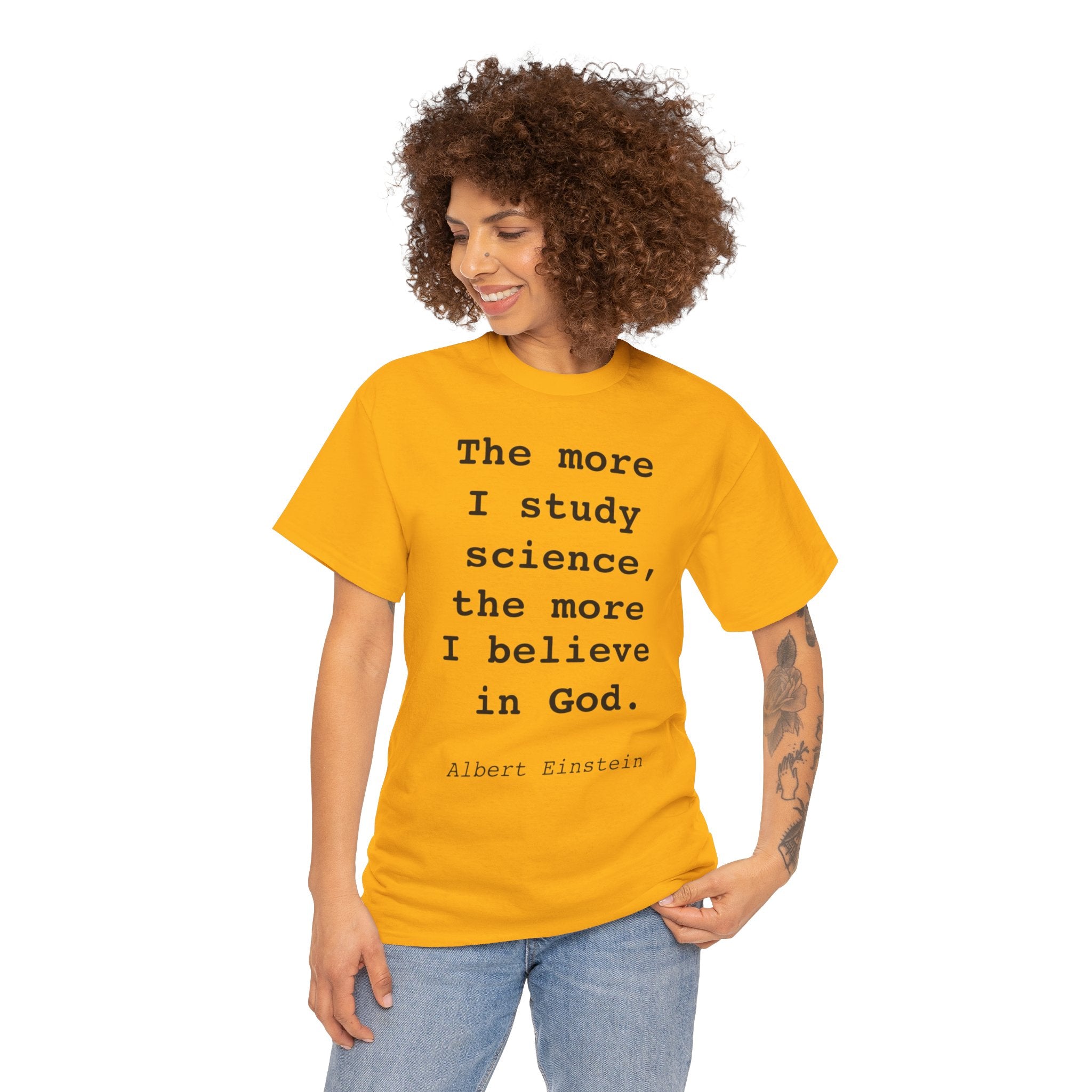 “The more I study science, the more I believe in God” —  T‑Shirt