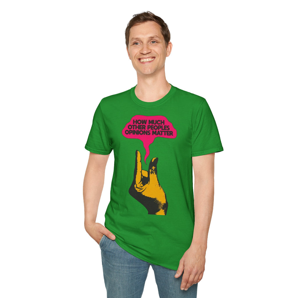 'How Much Other Peoples Opinions Matter' — T-Shirt