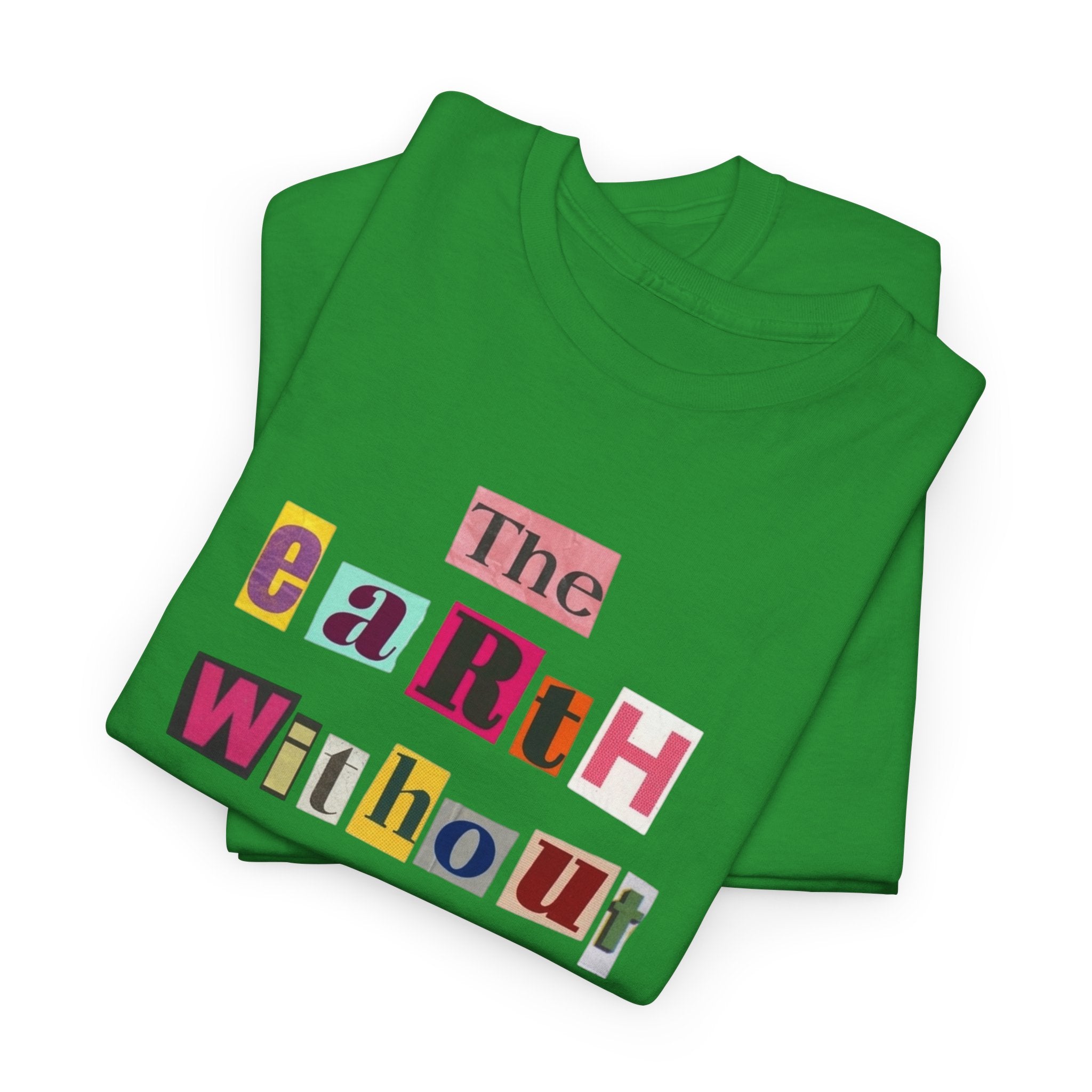 "The Earth Without Art Is Just Eh" — T-Shirt