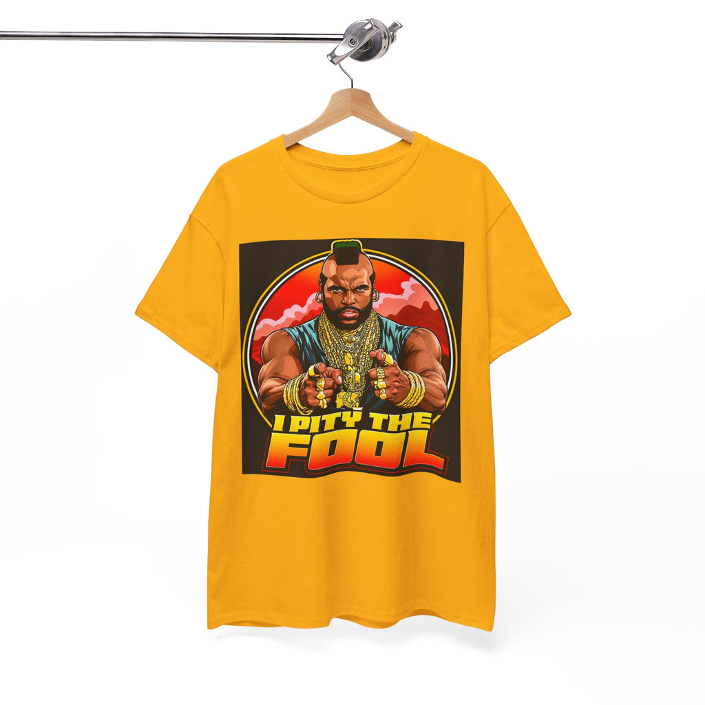 I Pity the Fool — T-Shirt