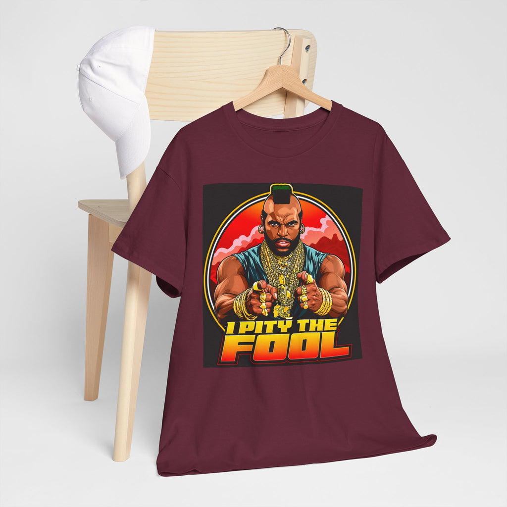 I Pity the Fool — T-Shirt