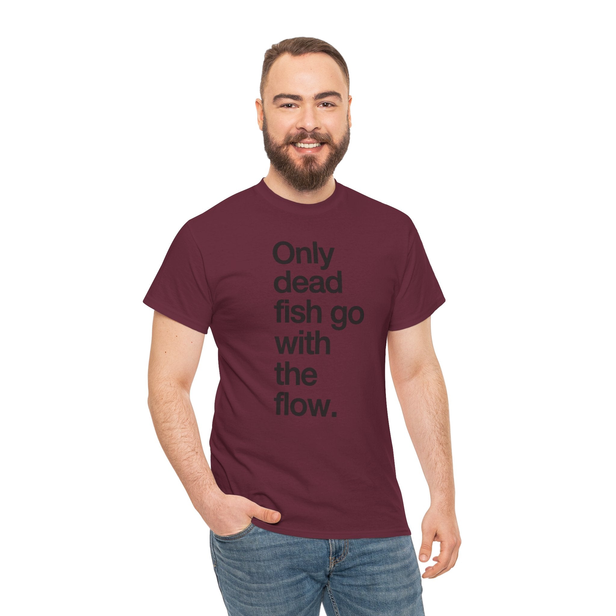 "Only Dead Fish Go With The Flow" — T-Shirt