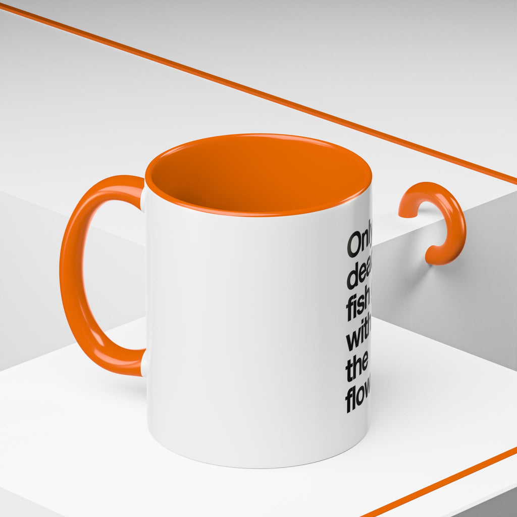 "Only Dead Fish Go With The Flow" — Coffee Mug