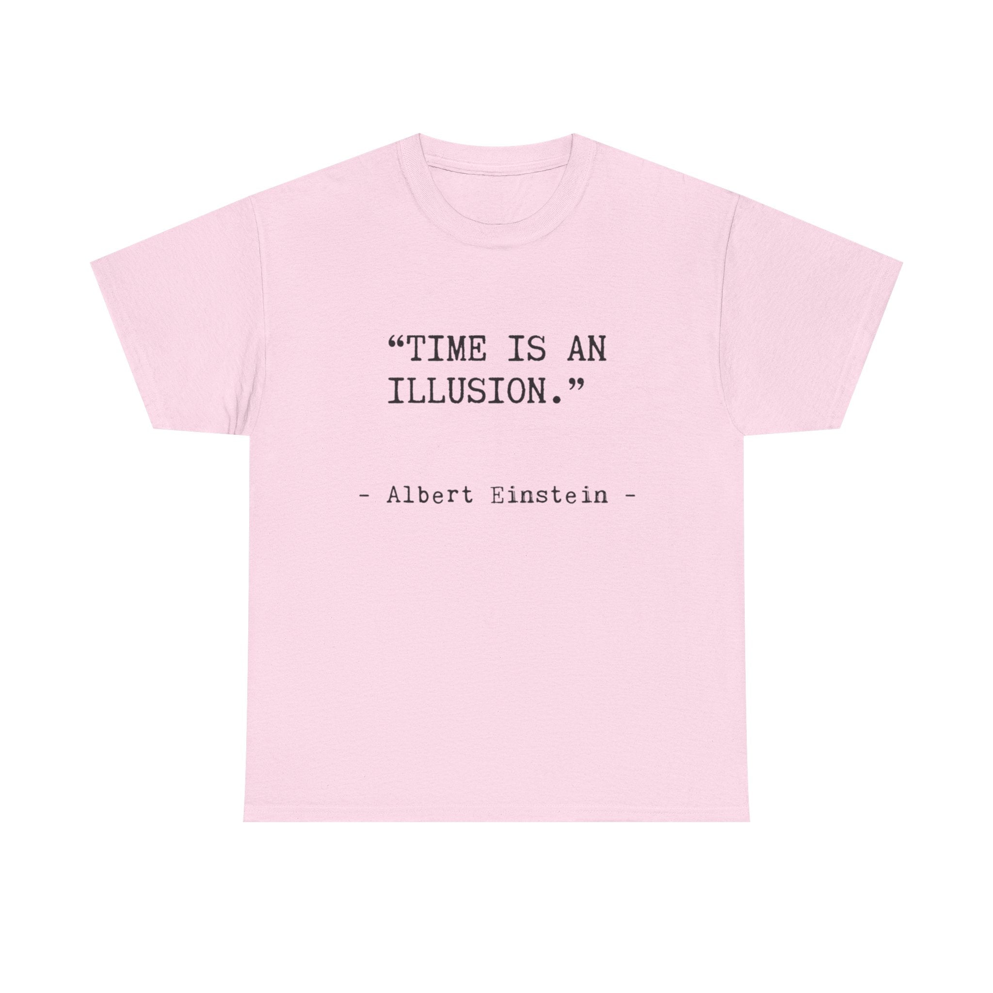 “Time Is an Illusion.” Albert Einstein — T Shirt