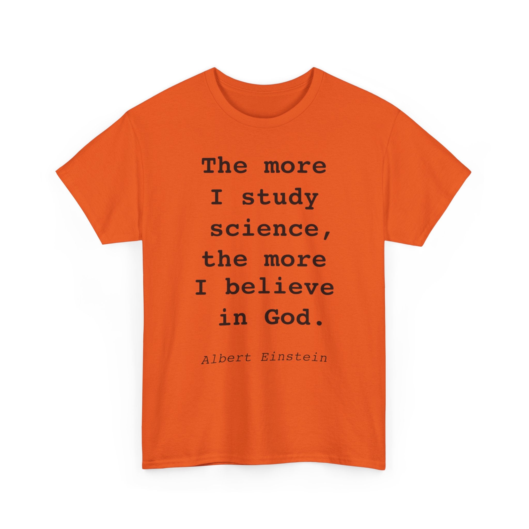 “The more I study science, the more I believe in God” —  T‑Shirt