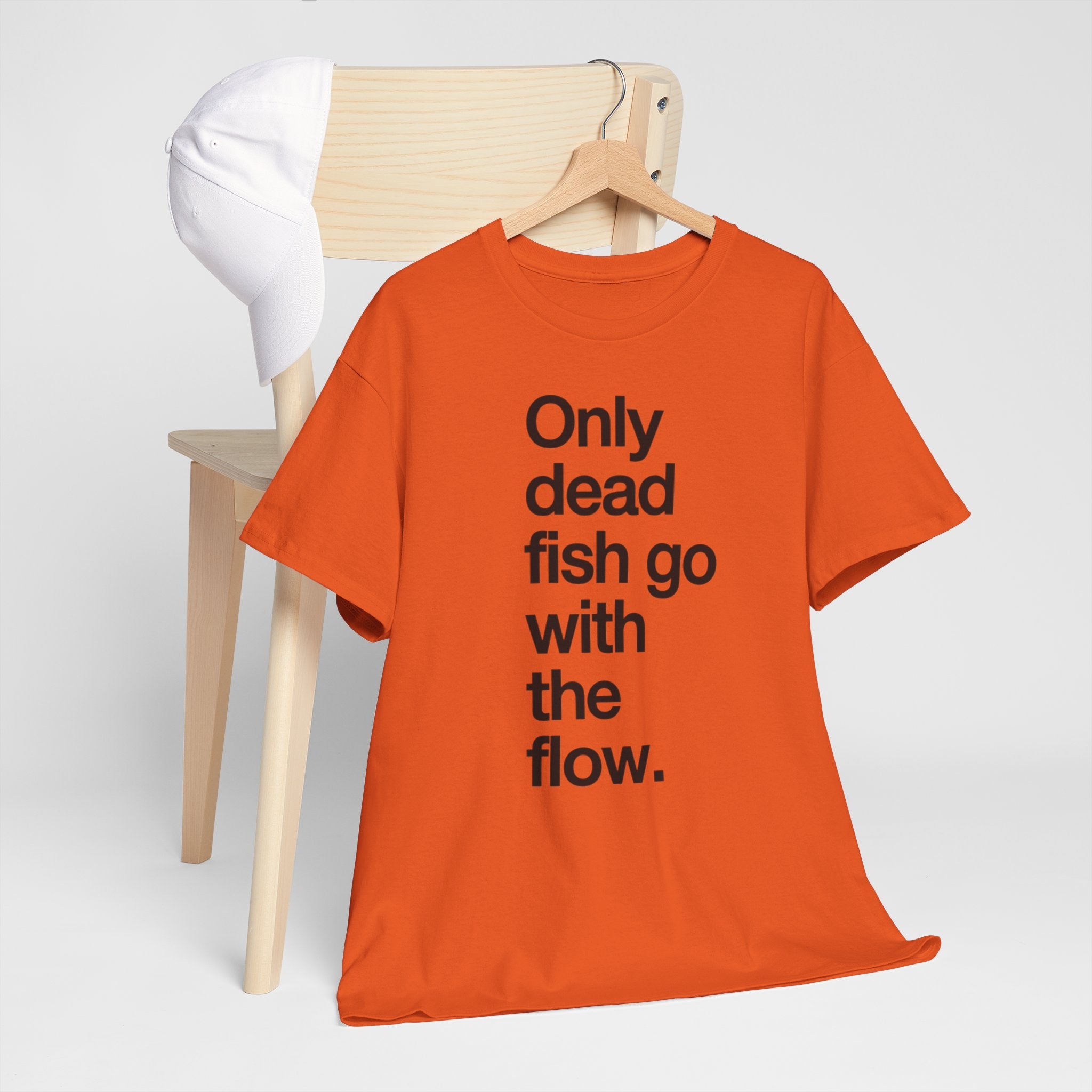 "Only Dead Fish Go With The Flow" — T-Shirt