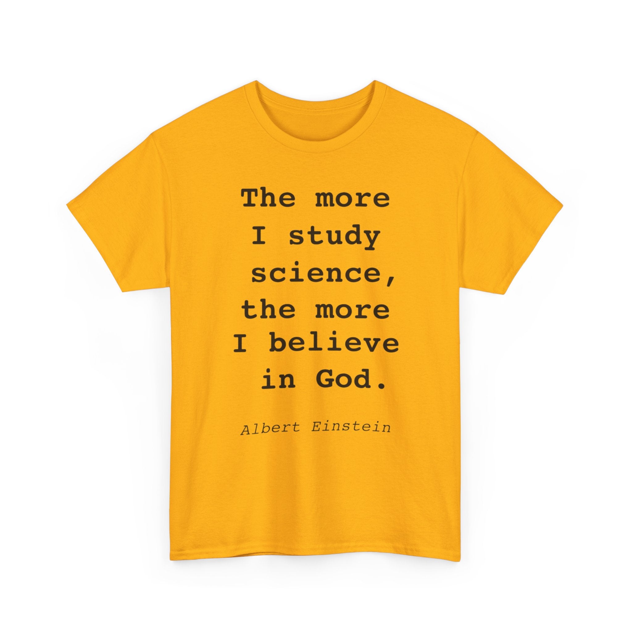 “The more I study science, the more I believe in God” —  T‑Shirt