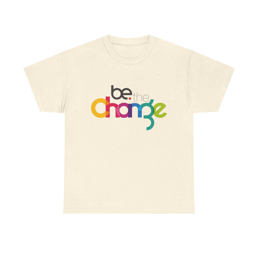 Be the Change — T-Shirt