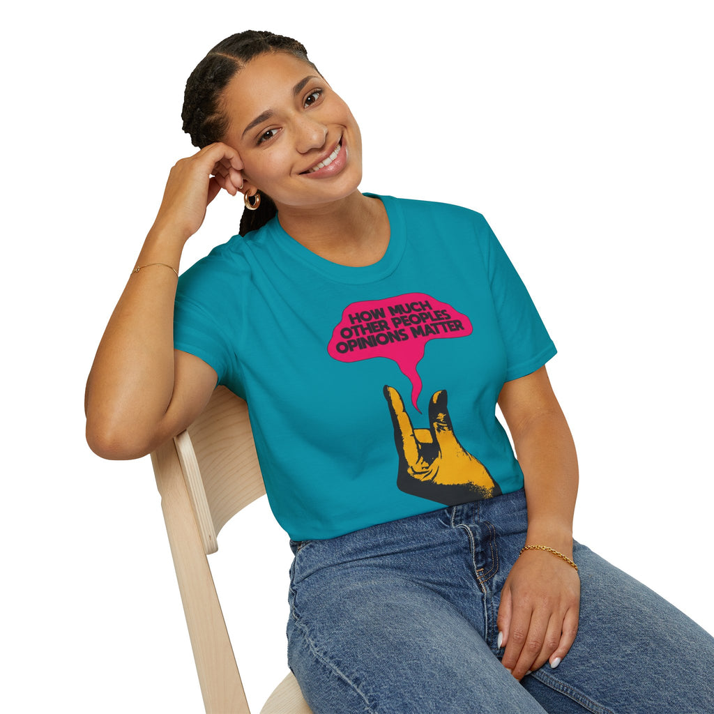 'How Much Other Peoples Opinions Matter' — T-Shirt