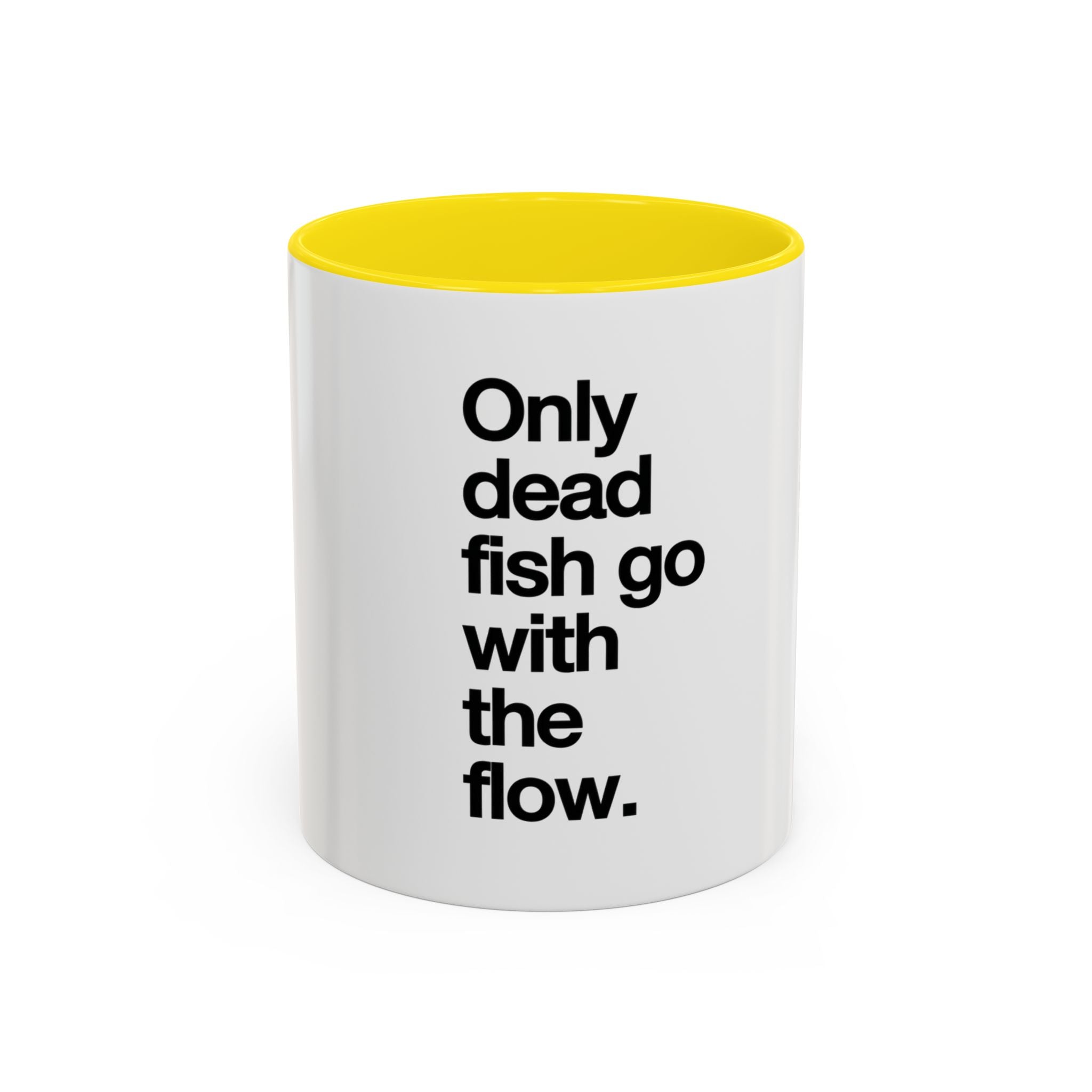 "Only Dead Fish Go With The Flow" — Coffee Mug