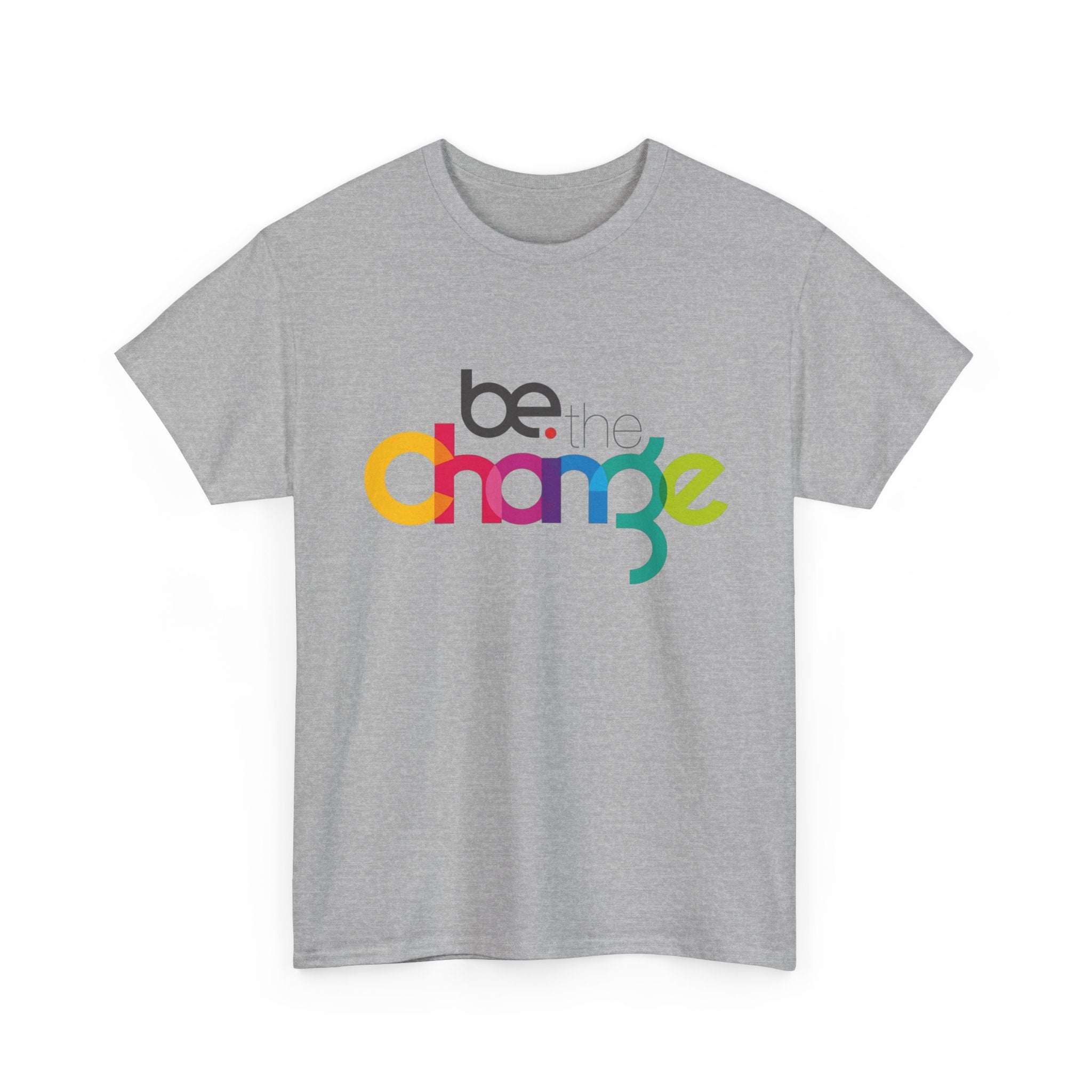 Be the Change — T-Shirt