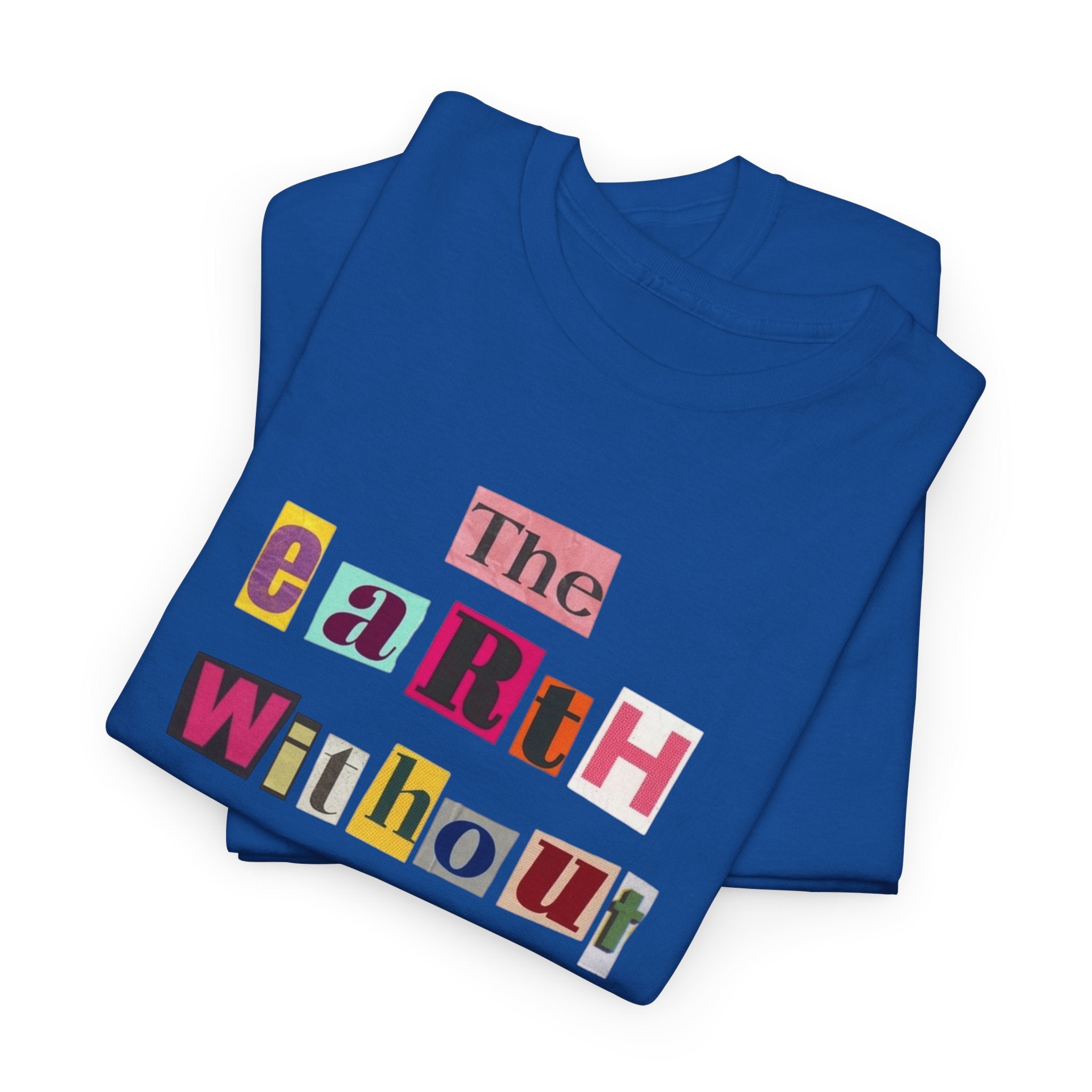 "The Earth Without Art Is Just Eh" — T-Shirt