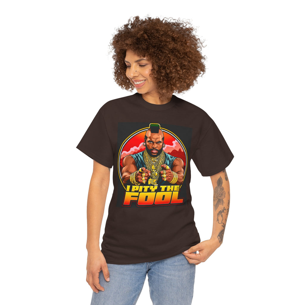 I Pity the Fool — T-Shirt