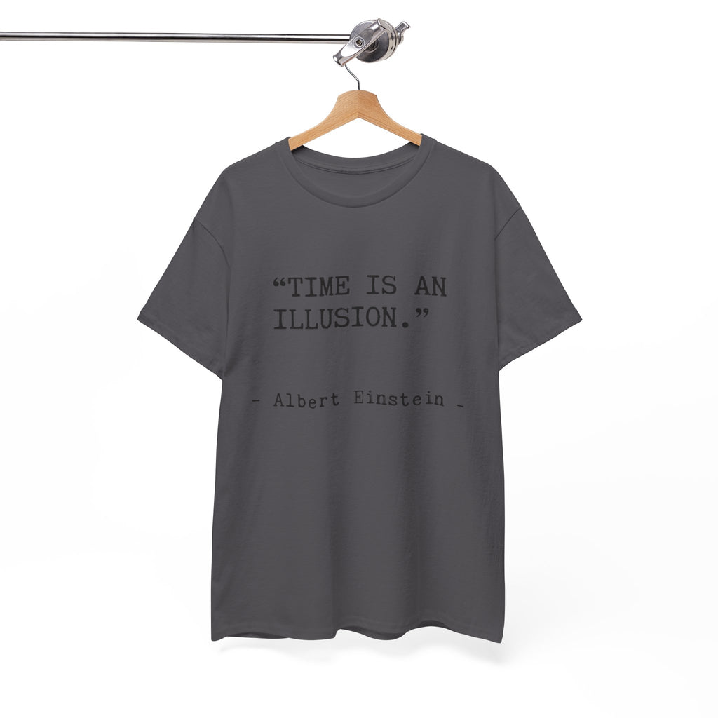“Time Is an Illusion.” Albert Einstein — T Shirt