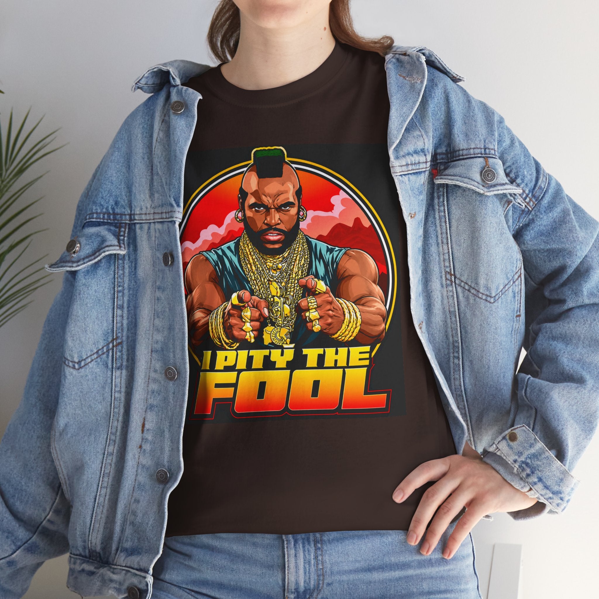I Pity the Fool — T-Shirt