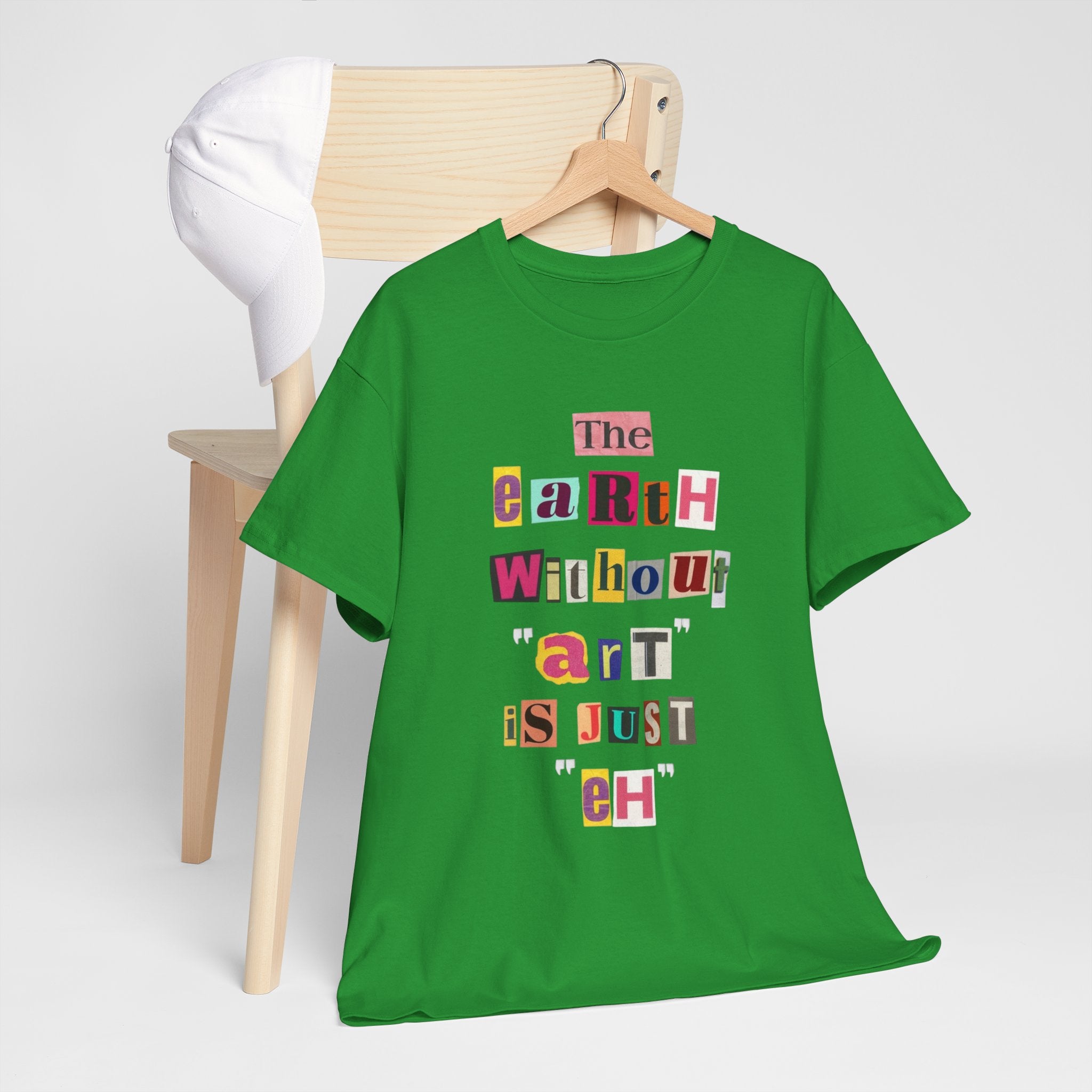 "The Earth Without Art Is Just Eh" — T-Shirt