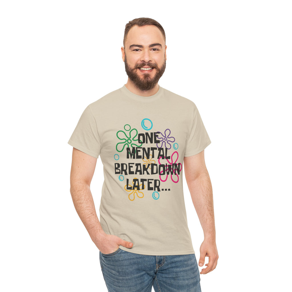 T-Shirt — "One Mental Breakdown Later"