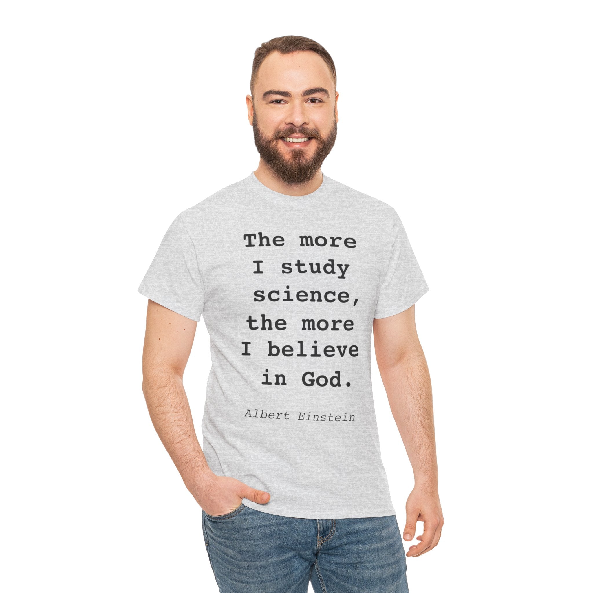 “The more I study science, the more I believe in God” —  T‑Shirt