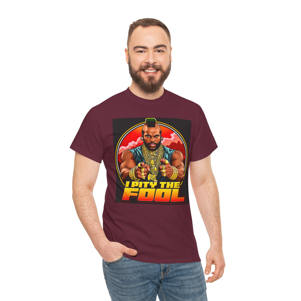 I Pity the Fool — T-Shirt