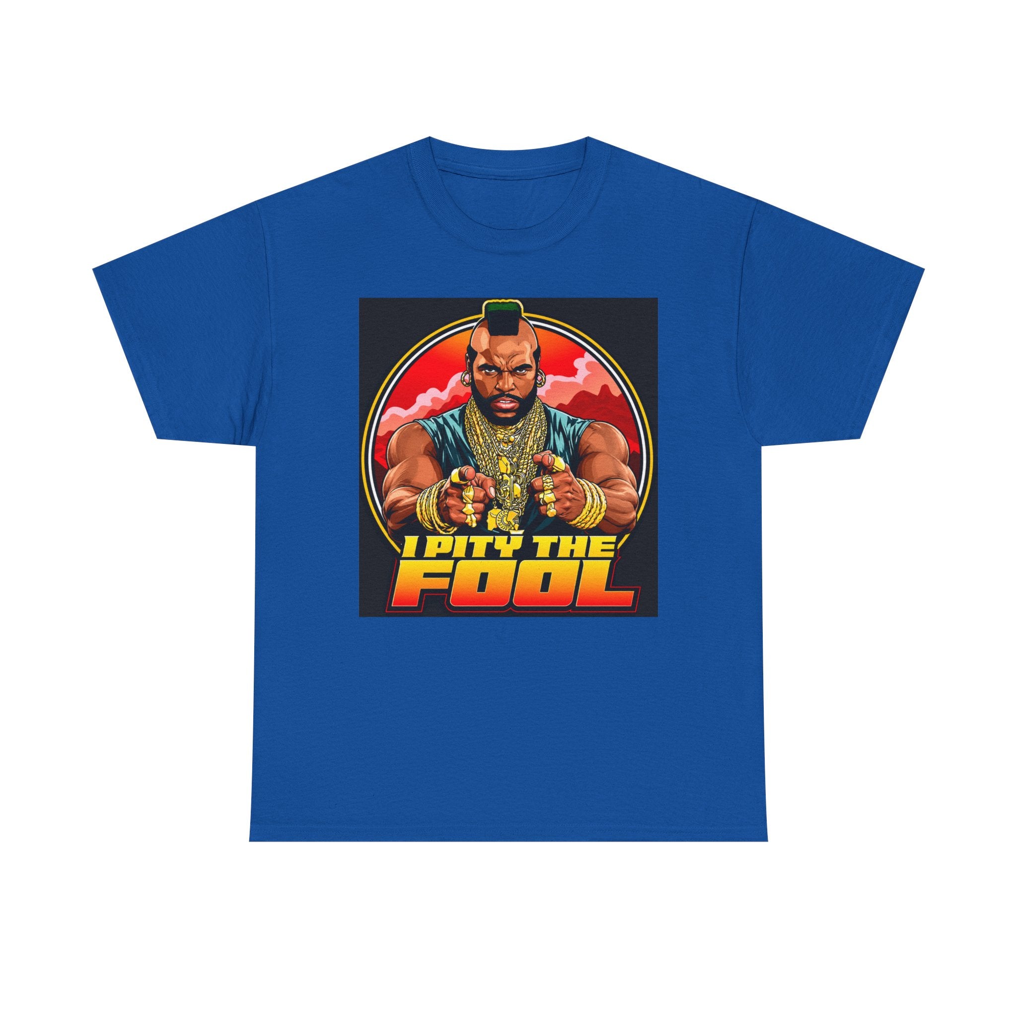 I Pity the Fool — T-Shirt