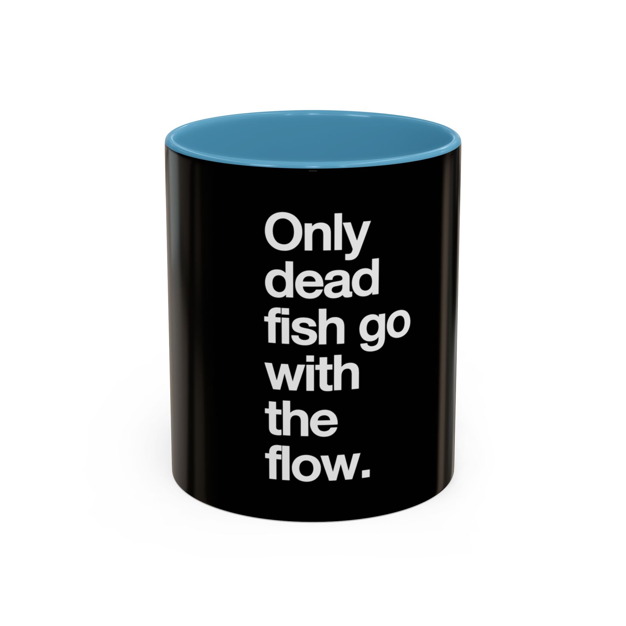 "Only Dead Fish Go With The Flow" — Coffee Mug