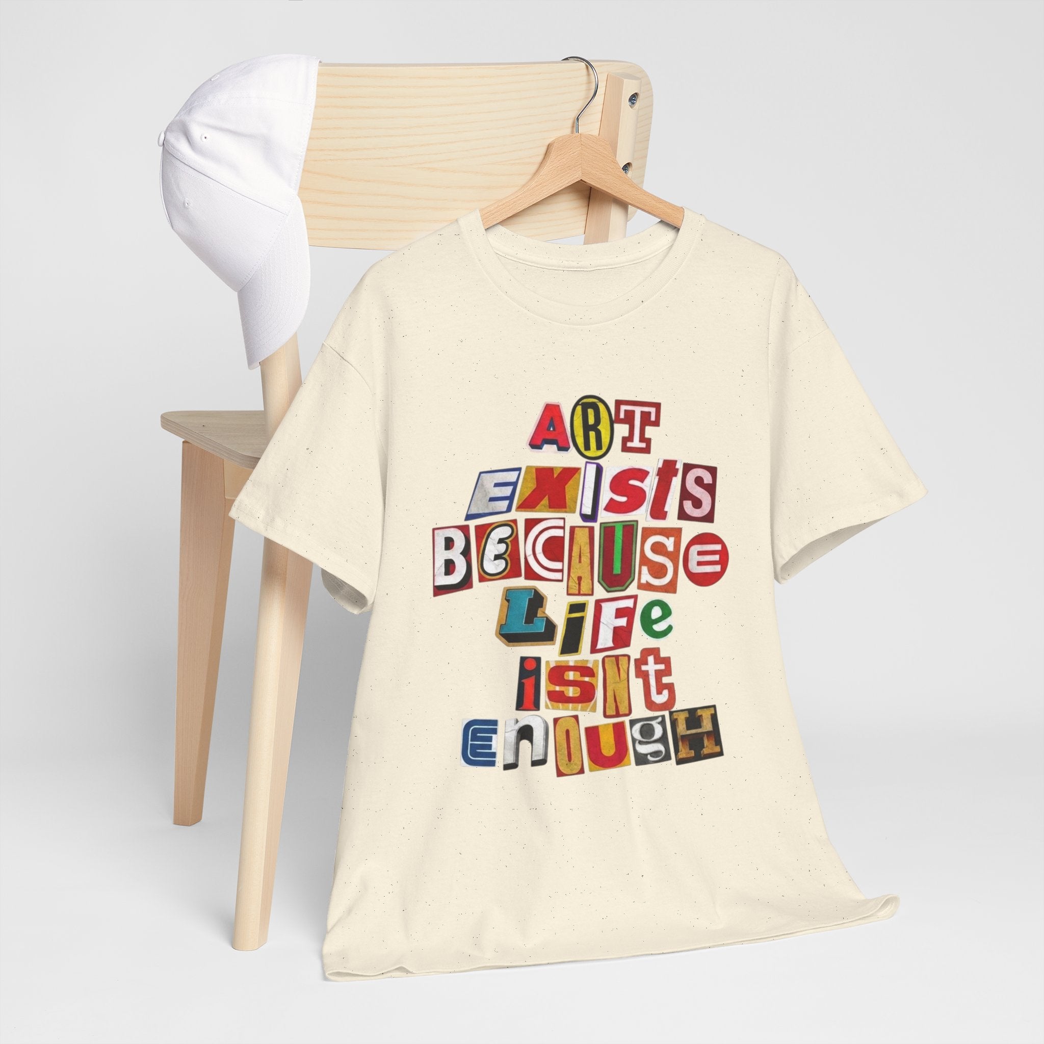 Art Exists Because Life Isn’t Enough — T-Shirt