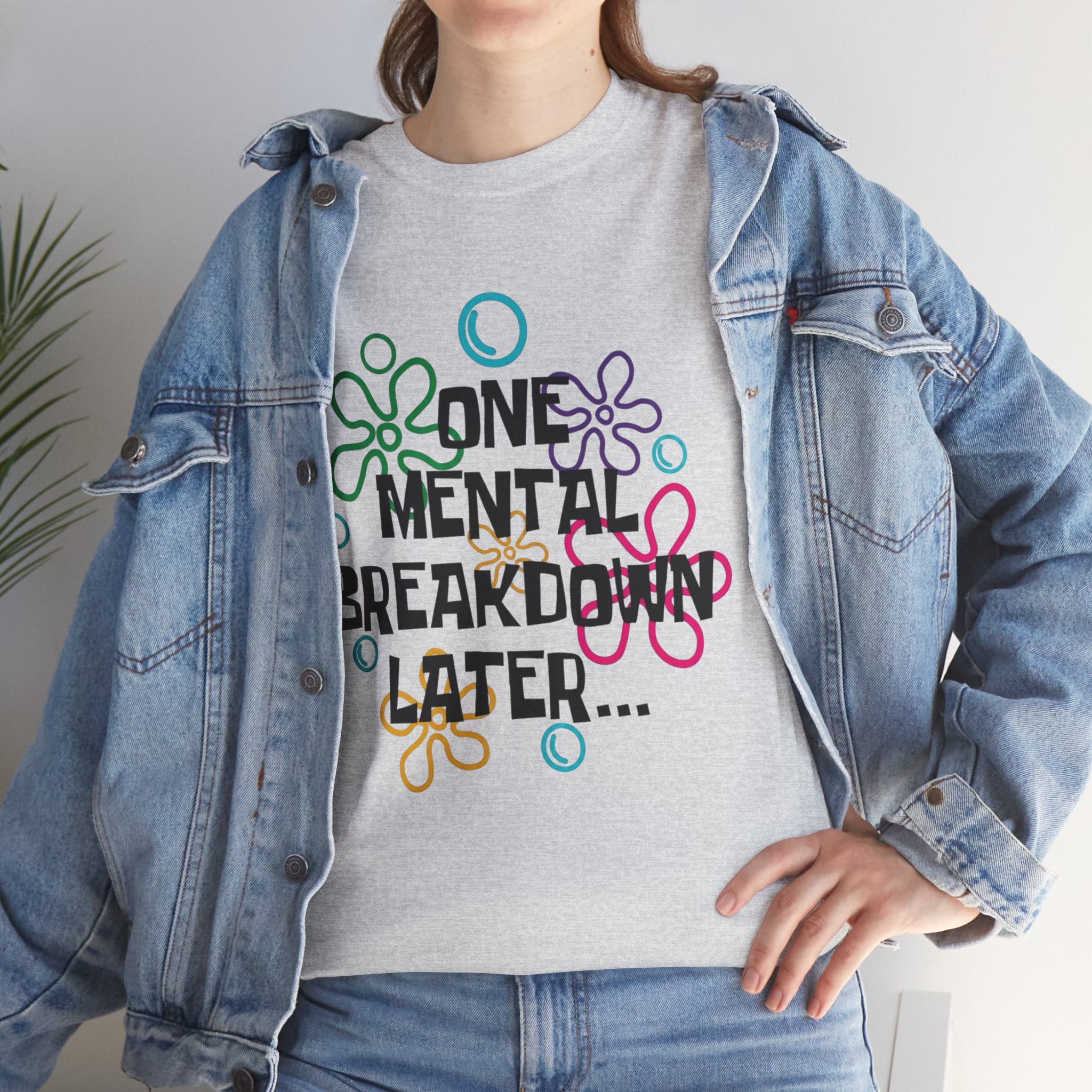 T-Shirt — "One Mental Breakdown Later"