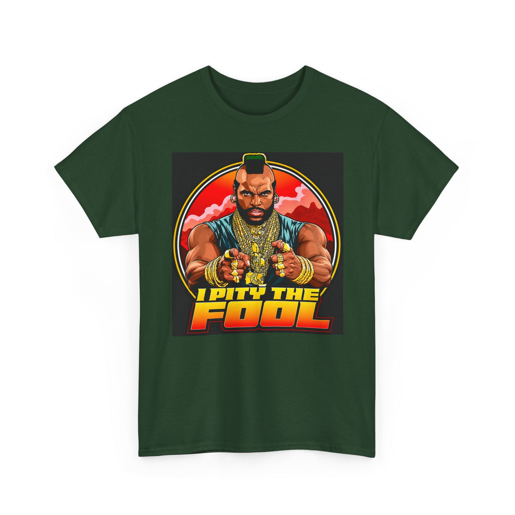 I Pity the Fool — T-Shirt