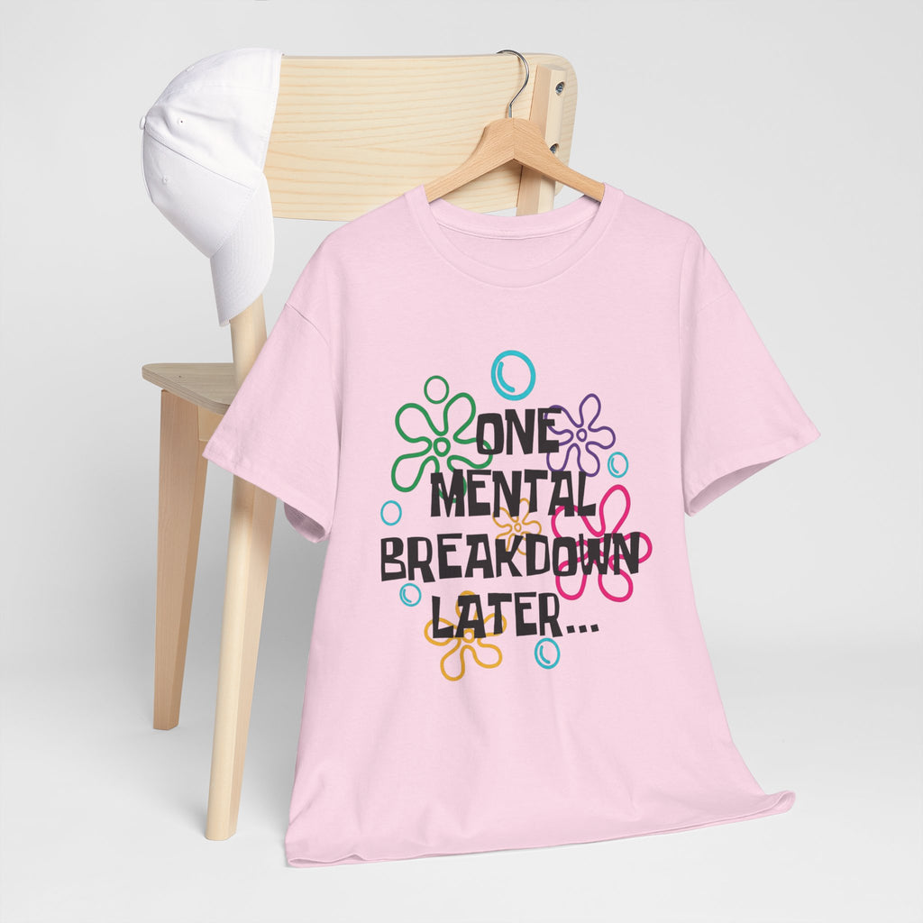 T-Shirt — "One Mental Breakdown Later"