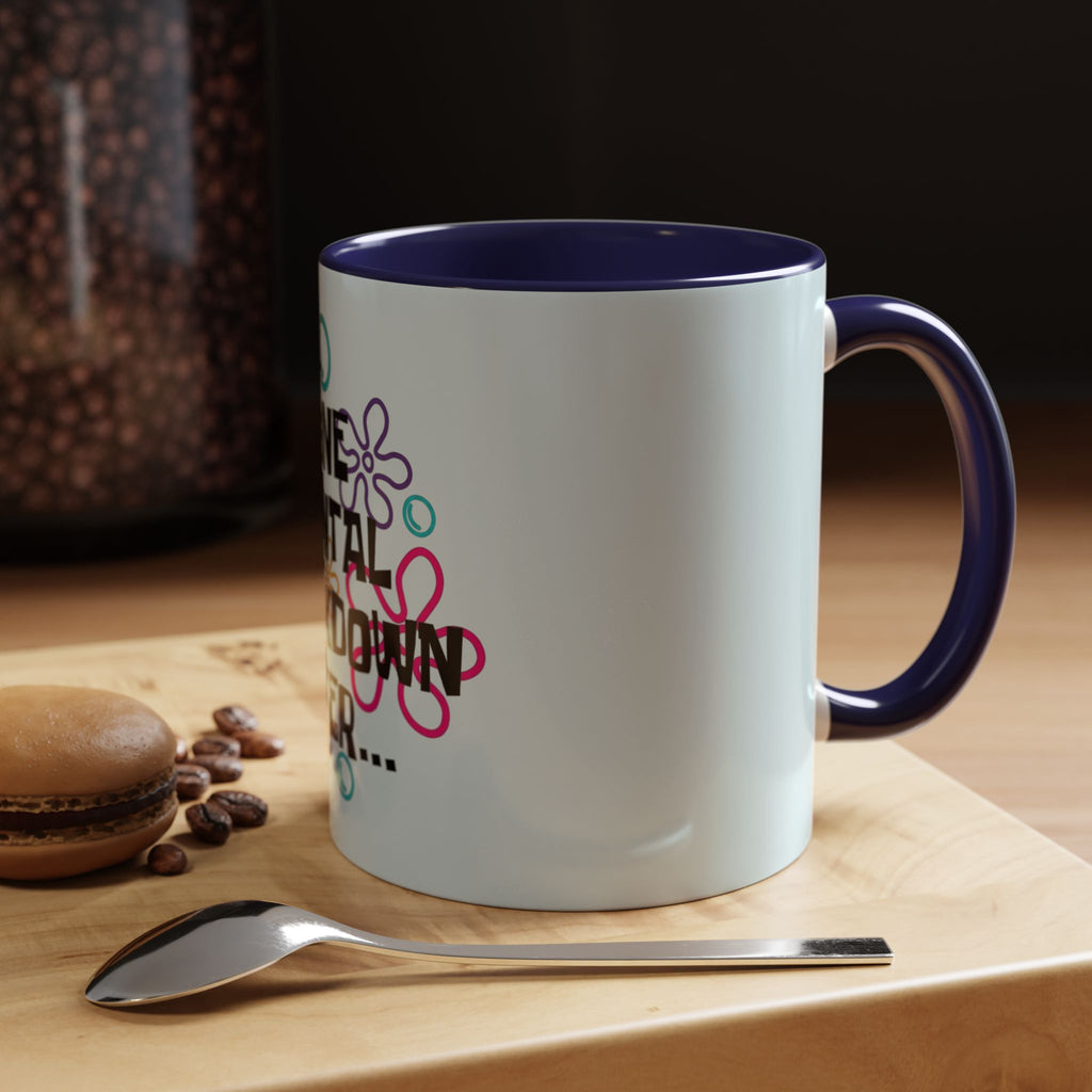 "One Mental Breakdown Later" — Coffee Mug