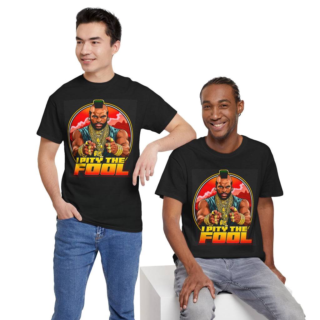 I Pity the Fool — T-Shirt