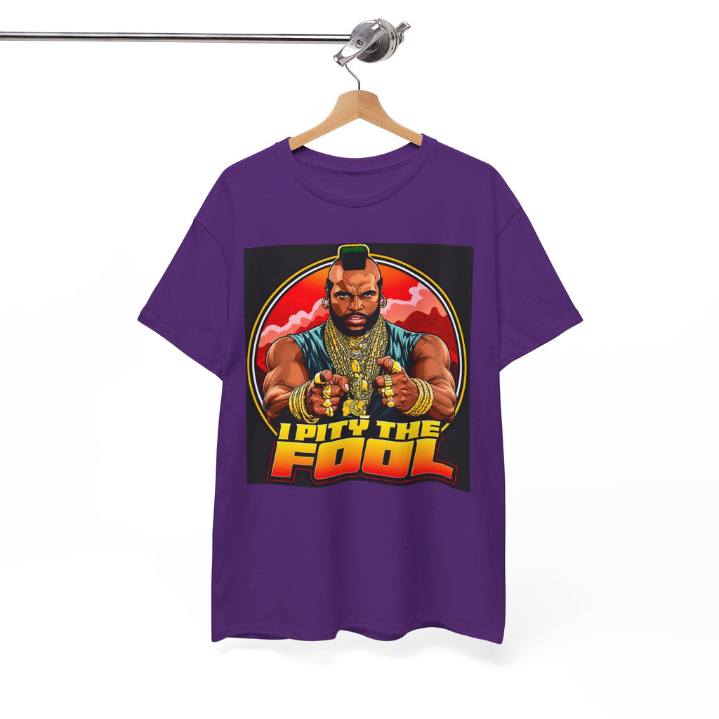 I Pity the Fool — T-Shirt