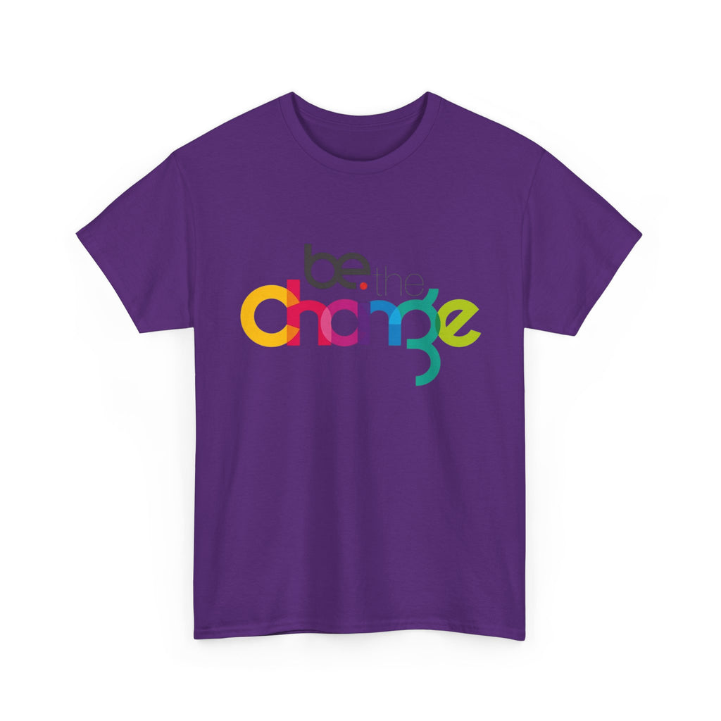 Be the Change — T-Shirt