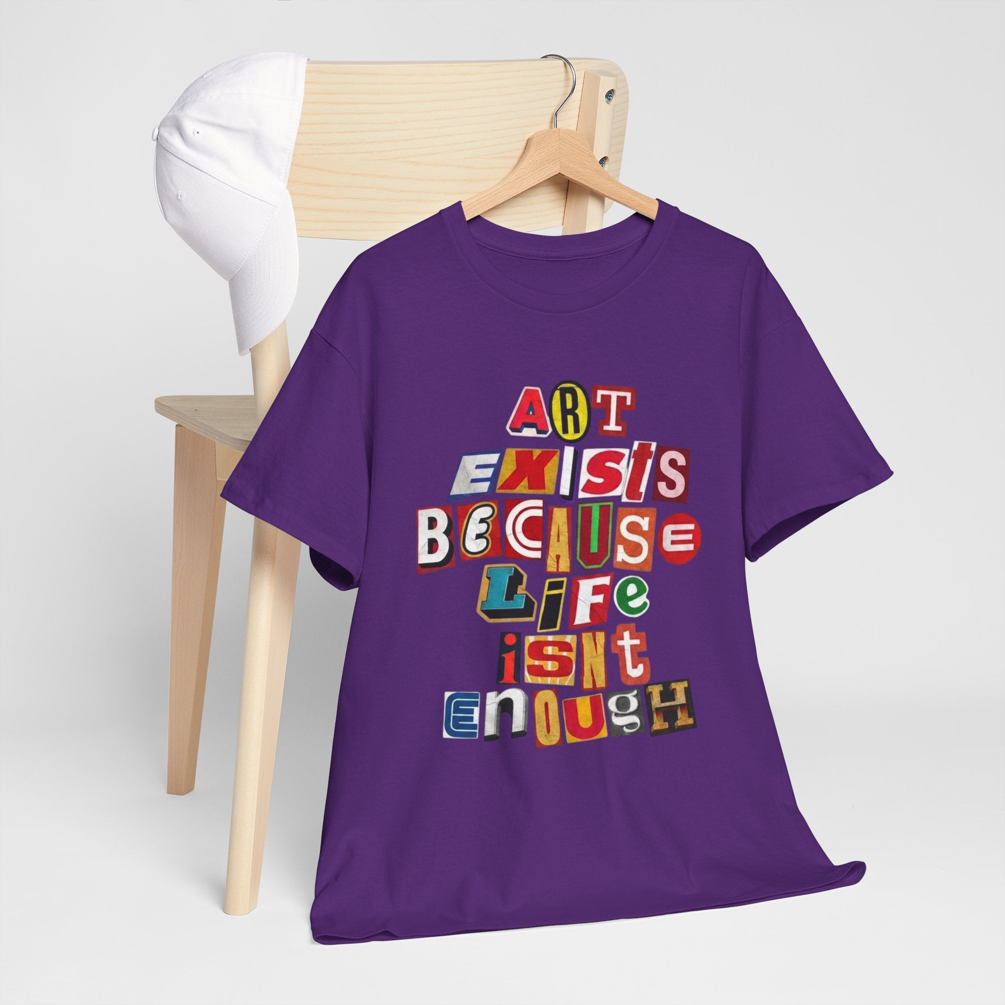 Art Exists Because Life Isn’t Enough — T-Shirt