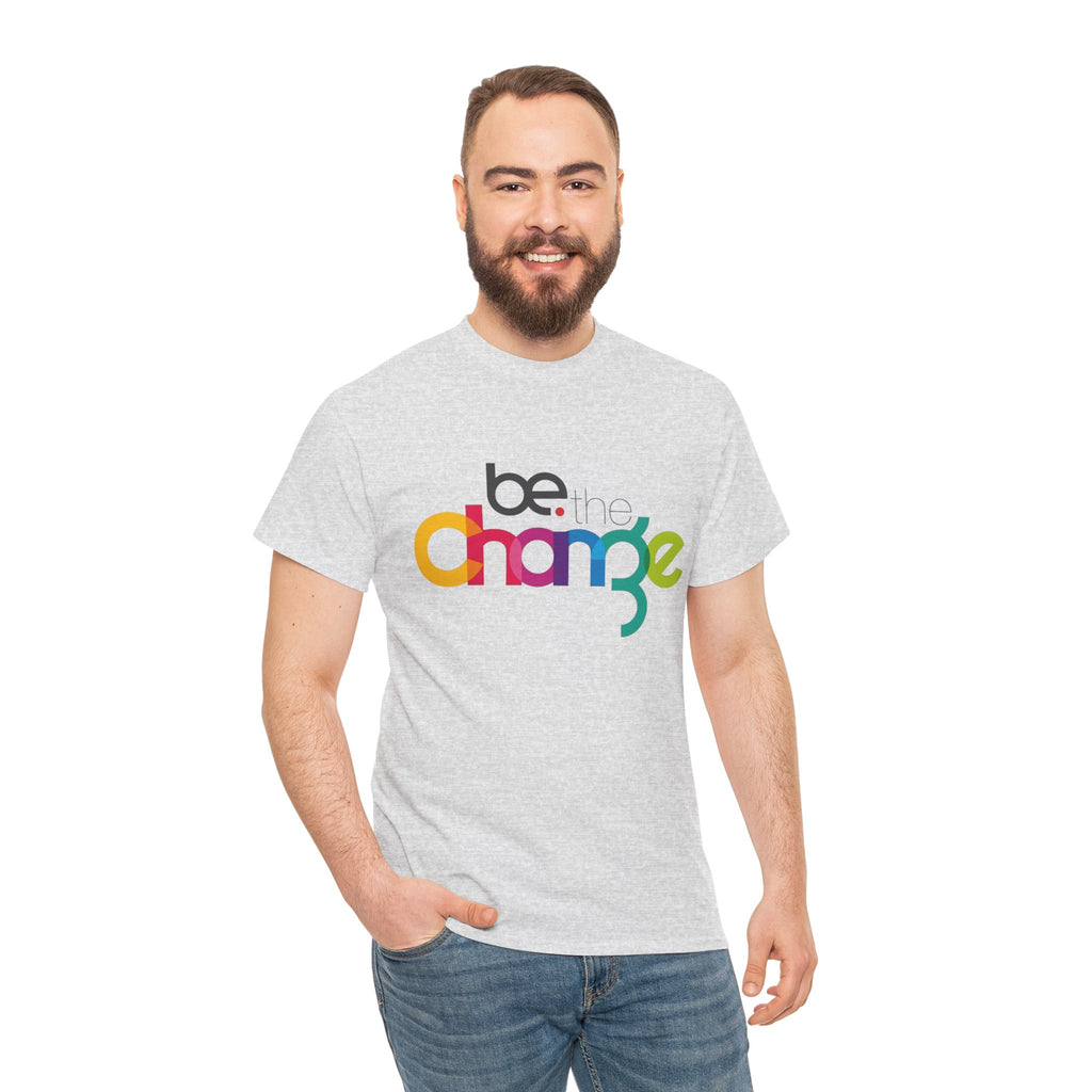 Be the Change — T-Shirt