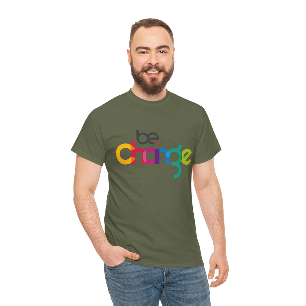 Be the Change — T-Shirt