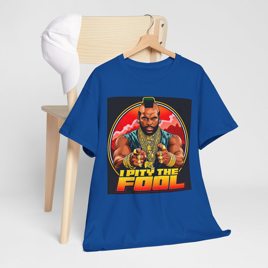 I Pity the Fool — T-Shirt