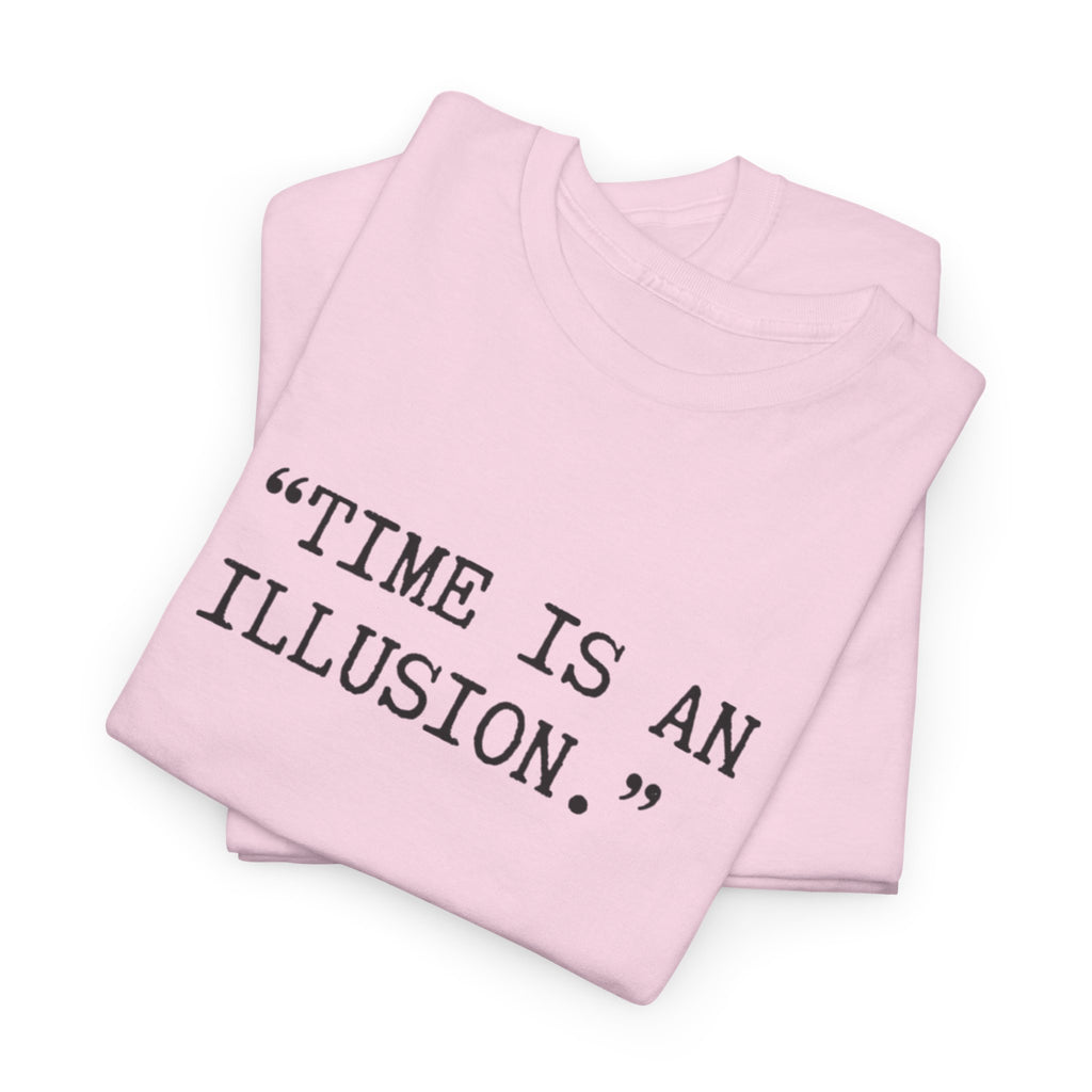“Time Is an Illusion.” Albert Einstein — T Shirt