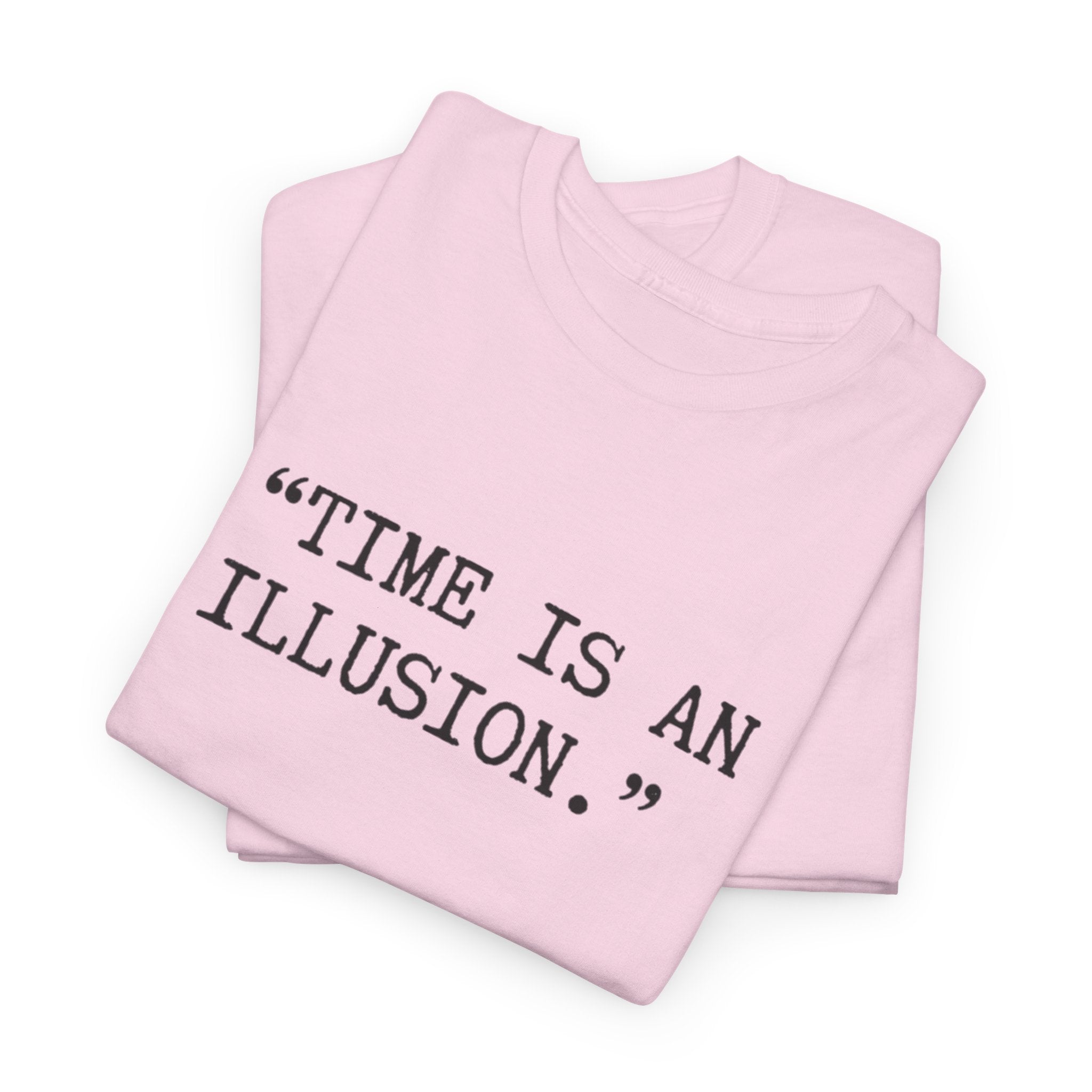 “Time Is an Illusion.” Albert Einstein — T Shirt